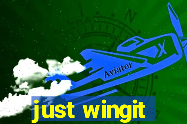 just wingit